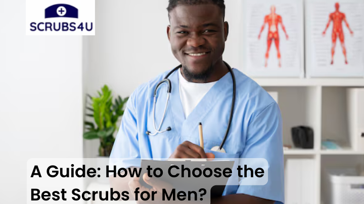 A Guide: How to Choose the Best Scrubs for Men?