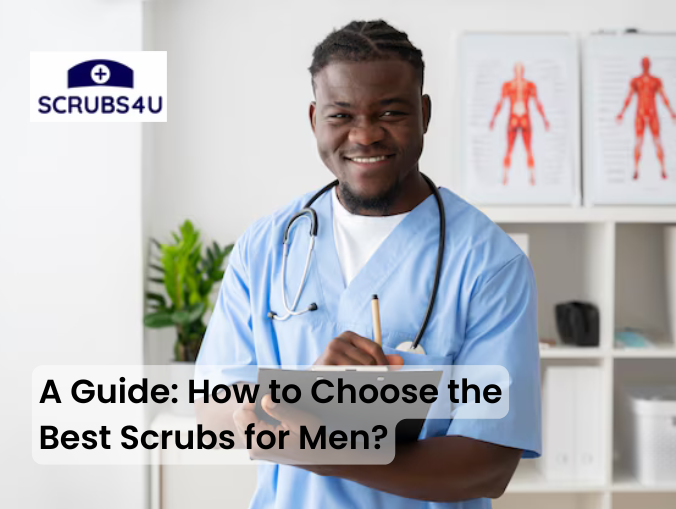 A Guide: How to Choose the Best Scrubs for Men?