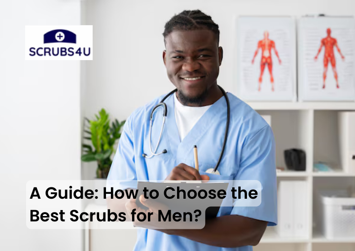 A Guide: How to Choose the Best Scrubs for Men?
